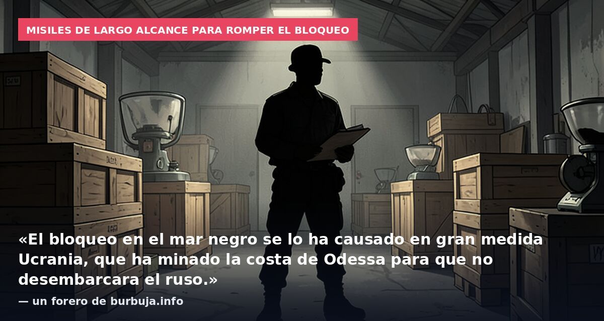 Misiles de largo alcance para romper el bloqueo: «El bloqueo en el mar negro se lo ha causado en gran medida Ucrania, que ha minado la costa de Odessa para que no desembarcara el ruso.» — un forero de burbuja.info