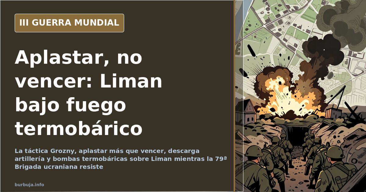Aplastar más que vencer: la táctica Grozny arrasa Liman
