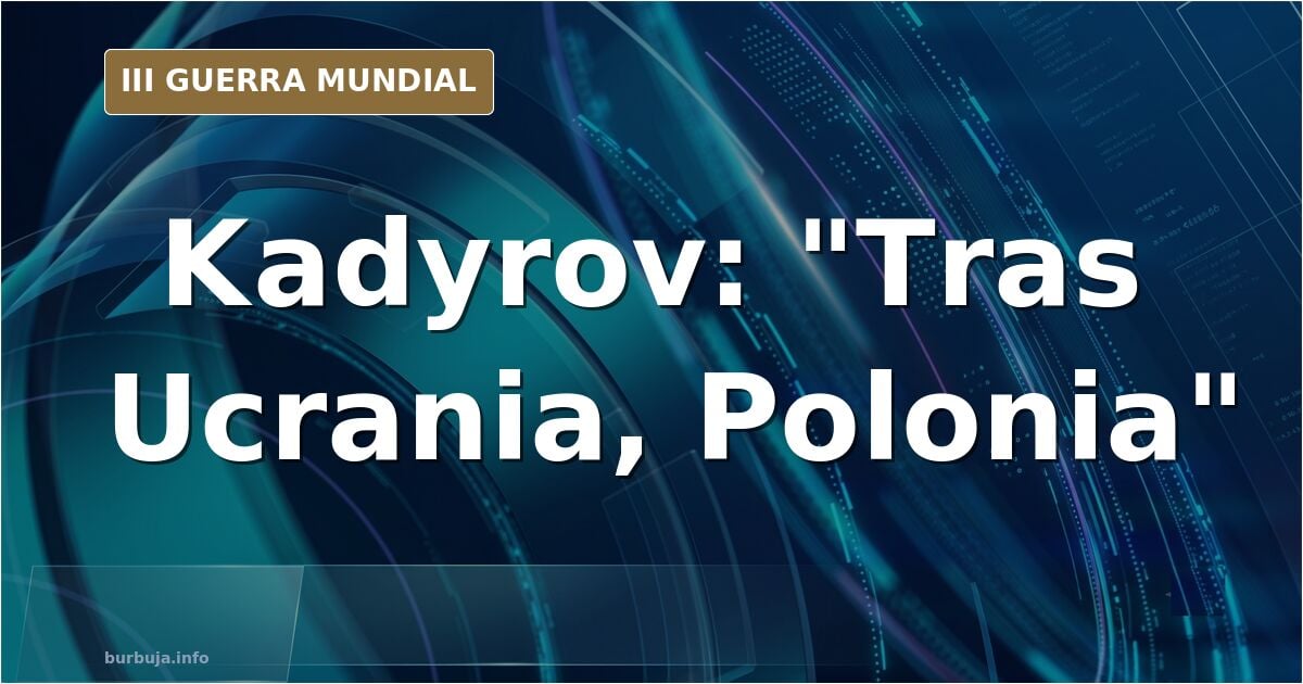 Kadyrov amenaza con atacar Polonia tras Ucrania