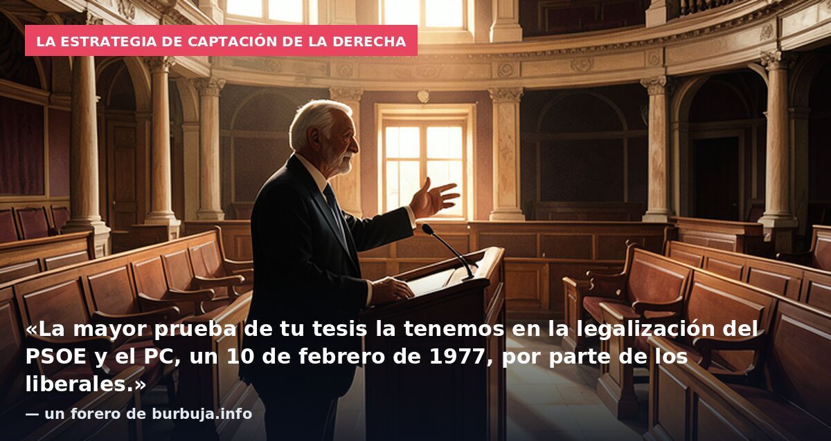 La estrategia de captación de la derecha: «La mayor prueba de tu tesis la tenemos en la legalización del PSOE y el PC, un 10 de febrero de 1977, por parte de los liberales.» — un forero de burbuja.info