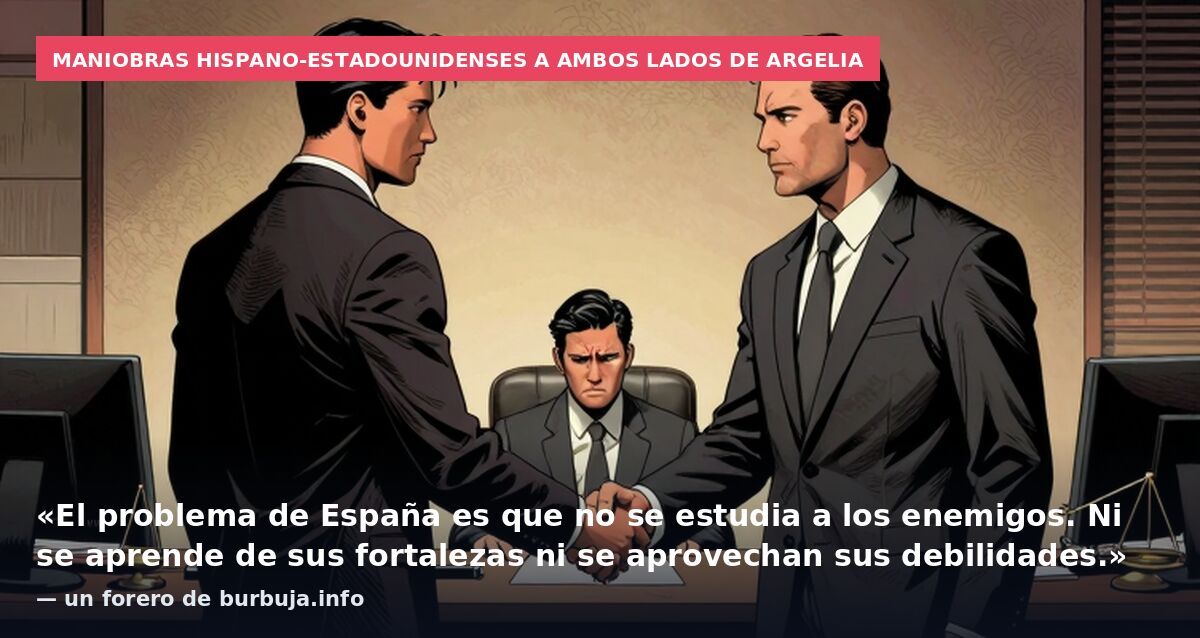 Maniobras hispano-estadounidenses a ambos lados de Argelia: «El problema de España es que no se estudia a los enemigos. Ni se aprende de sus fortalezas ni se aprovechan sus debilidades.» — un forero de burbuja.info