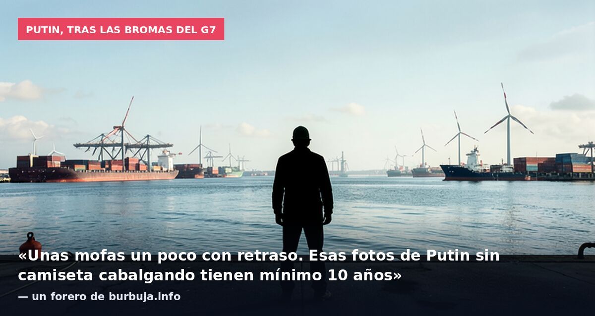 Putin, tras las bromas del G7: «Unas mofas un poco con retraso. Esas fotos de Putin sin camiseta cabalgando tienen mínimo 10 años» — un forero de burbuja.info