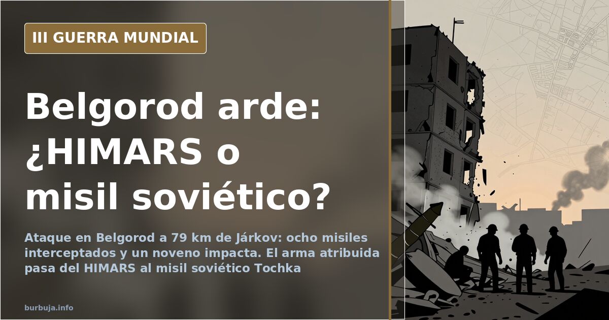 Ucrania ataca Belgorod y el rastro del misil no cuadra