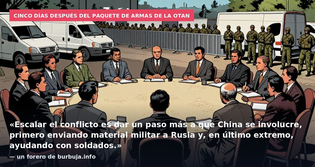 Cinco días después del paquete de armas de la OTAN: «Escalar el conflicto es dar un paso más a que China se involucre, primero enviando material militar a Rusia y, en último extremo, ayudando con soldados.» — un forero de burbuja.info