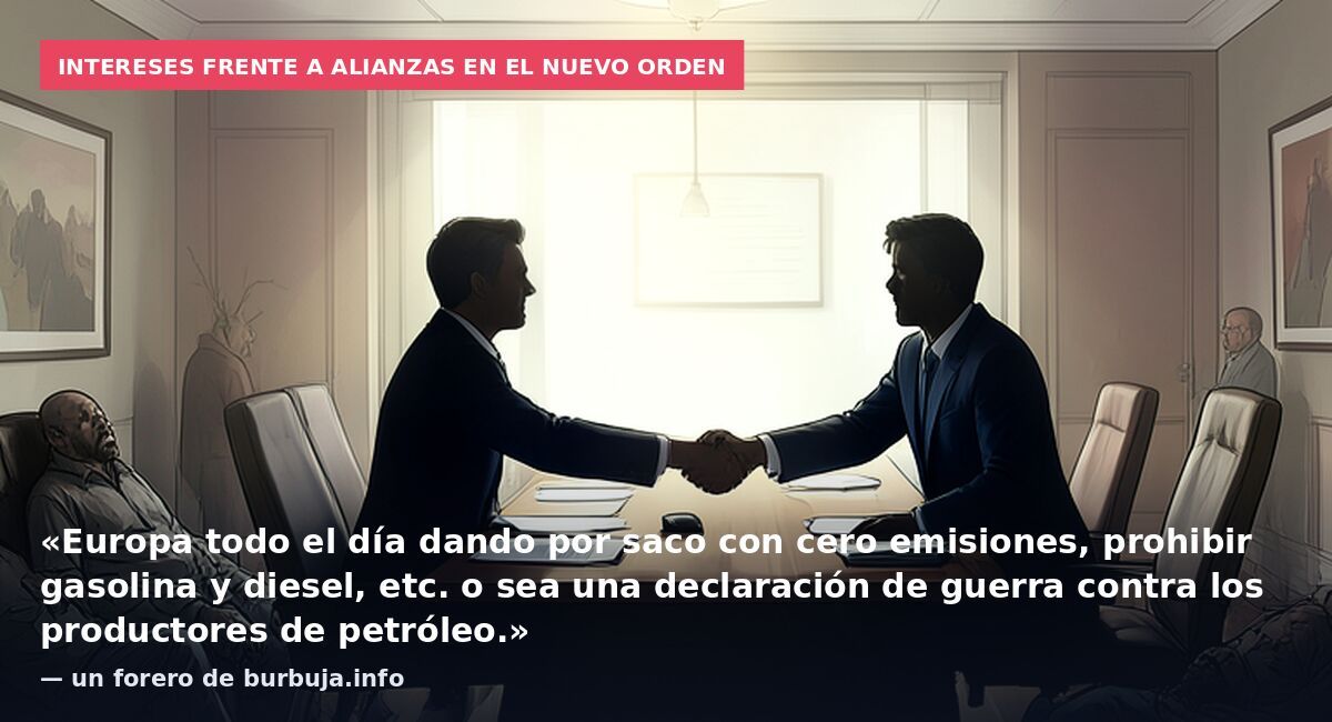Intereses frente a alianzas en el nuevo orden: «Europa todo el día dando por saco con cero emisiones, prohibir gasolina y diesel, etc. o sea una declaración de guerra contra los productores de petróleo.» — un forero de burbuja.info