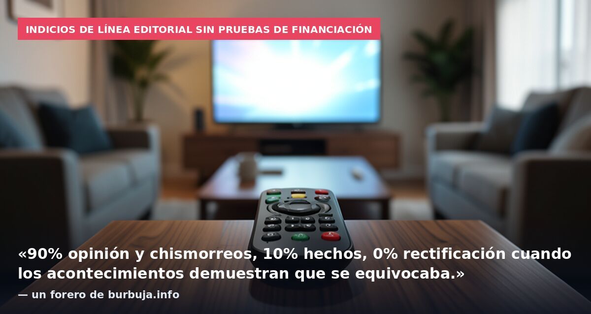 Indicios de línea editorial sin pruebas de financiación: «90% opinión y chismorreos, 10% hechos, 0% rectificación cuando los acontecimientos demuestran que se equivocaba.» — un forero de burbuja.info