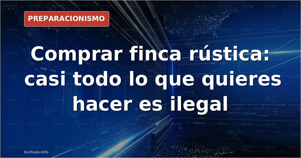 Finca rústica: qué se puede hacer y qué te bloquea el ayuntamiento