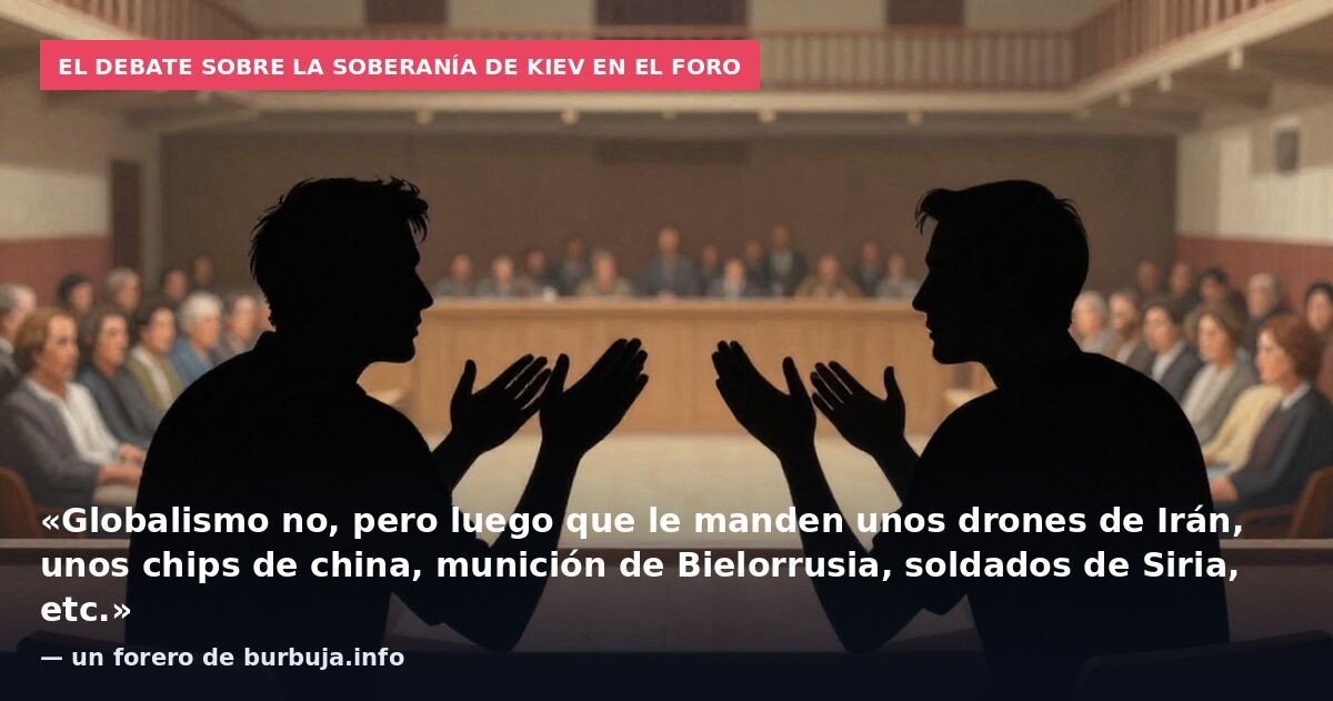 El debate sobre la soberanía de Kiev en el foro: «Globalismo no, pero luego que le manden unos drones de Irán, unos chips de china, munición de Bielorrusia, soldados de Siria, etc.» — un forero de burbuja.info