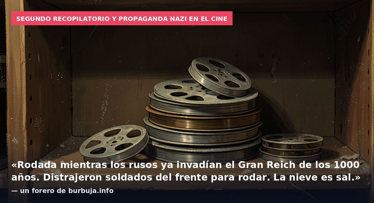 Segundo recopilatorio y propaganda nazi en el cine: «Rodada mientras los rusos ya invadían el Gran Reich de los 1000 años. Distrajeron soldados del frente para rodar. La nieve es sal.» — un forero de burbuja.info
