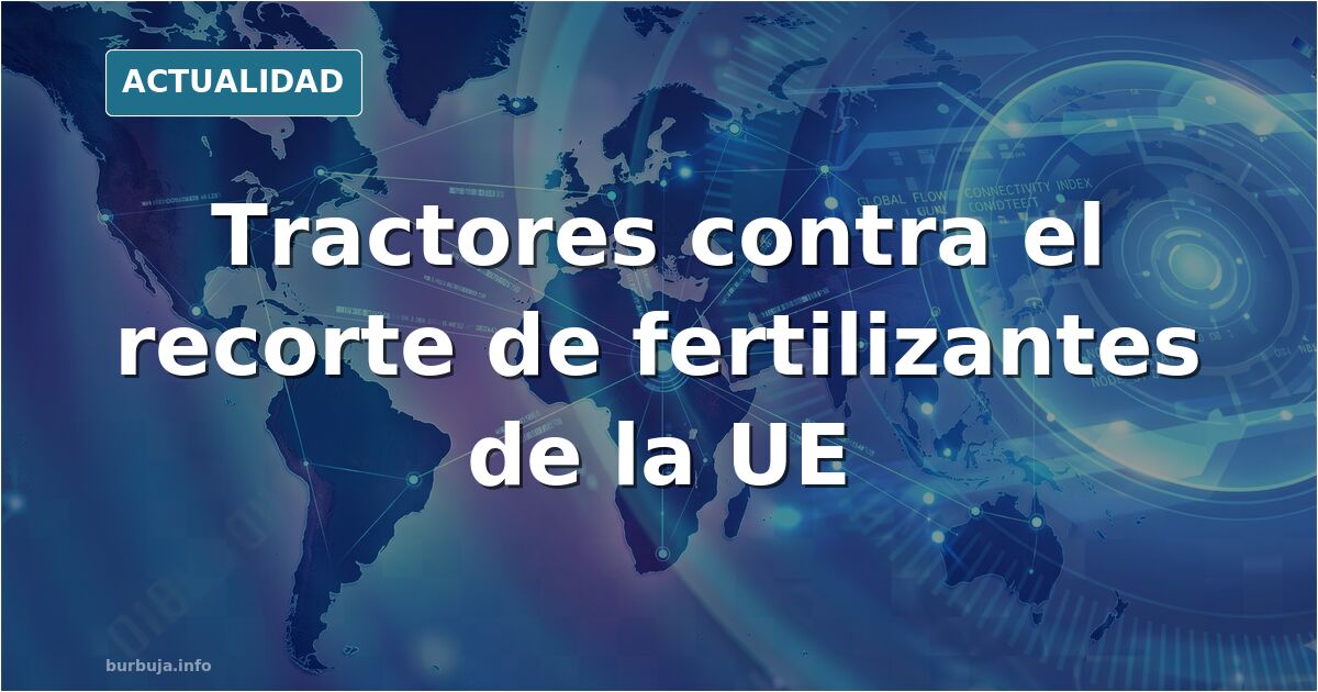 Tractores de agricultores en una carretera durante una protesta agraria contra el recorte de fertilizantes de la Unión Europe