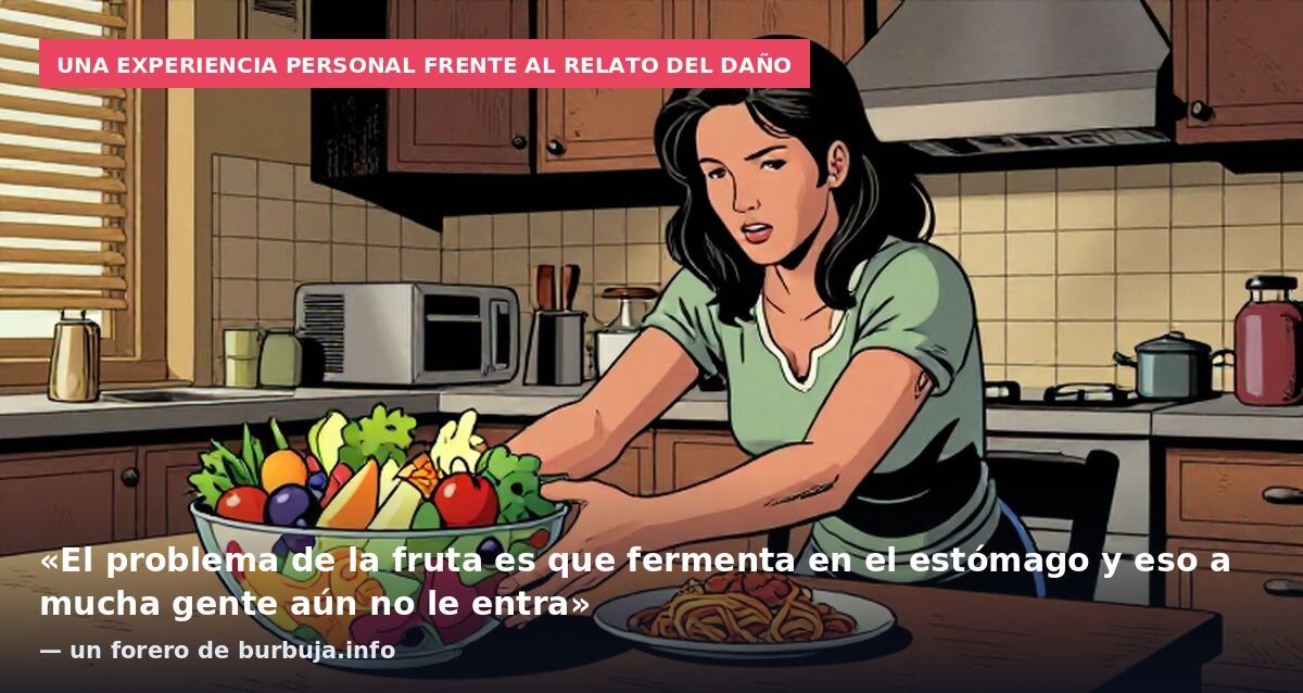 Una experiencia personal frente al relato del daño: «El problema de la fruta es que fermenta en el estómago y eso a mucha gente aún no le entra» — un forero de burbuja.info