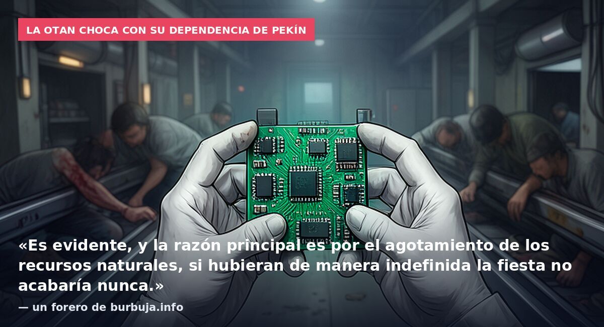 La OTAN choca con su dependencia de Pekín: «Es evidente, y la razón principal es por el agotamiento de los recursos naturales, si hubieran de manera indefinida la fiesta no acabaría nunca.» — un forero de burbuja.info