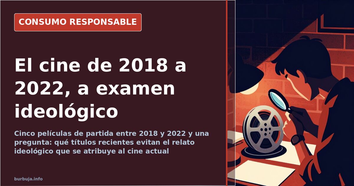 Películas de 2018 a 2022: la lista que evita el relato ideológico