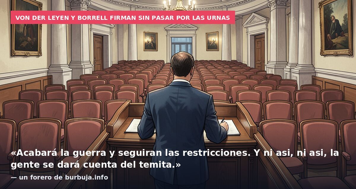 Von der Leyen y Borrell firman sin pasar por las urnas: «Acabará la guerra y seguiran las restricciones. Y ni asi, ni asi, la gente se dará cuenta del temita.» — un forero de burbuja.info