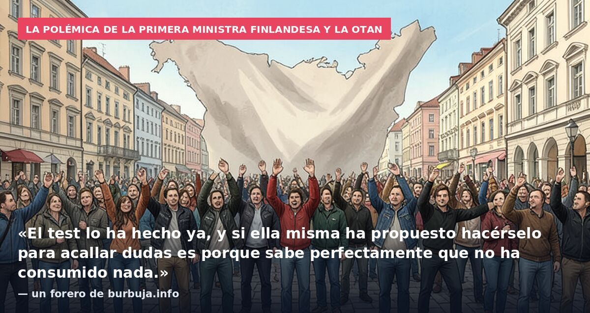 La polémica de la primera ministra finlandesa y la OTAN: «El test lo ha hecho ya, y si ella misma ha propuesto hacérselo para acallar dudas es porque sabe perfectamente que no ha consumido nada.» — un forero de burbuja.info