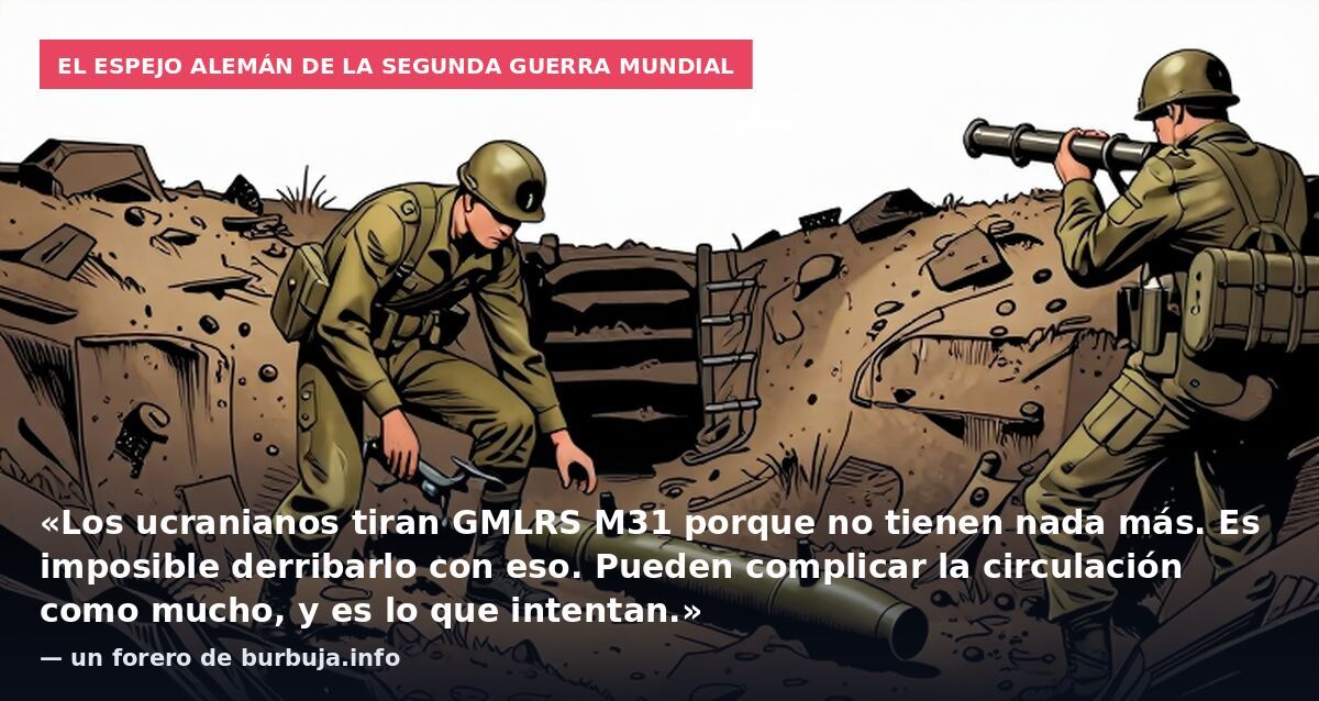 El espejo alemán de la Segunda Guerra Mundial: «Los ucranianos tiran GMLRS M31 porque no tienen nada más. Es imposible derribarlo con eso. Pueden complicar la circulación como mucho, y es lo que intentan.» — un forero de burbuja.info