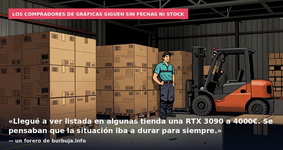 Los compradores de gráficas siguen sin fechas ni stock: «Llegué a ver listada en algunas tienda una RTX 3090 a 4000€. Se pensaban que la situación iba a durar para siempre.» — un forero de burbuja.info