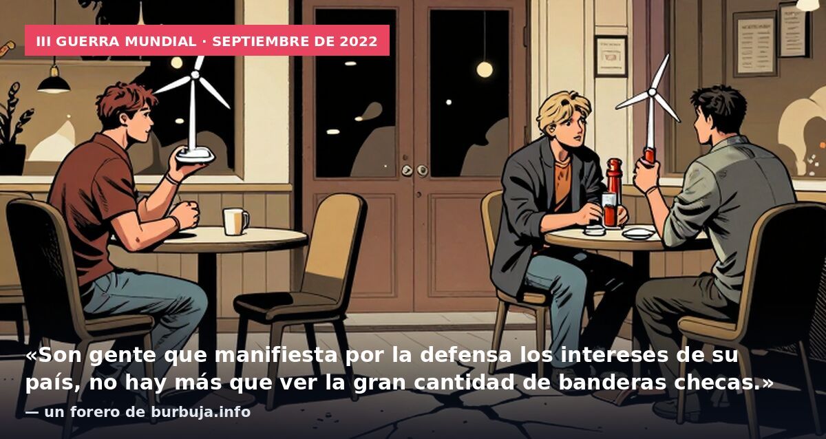 III Guerra Mundial · septiembre de 2022: «Son gente que manifiesta por la defensa los intereses de su país, no hay más que ver la gran cantidad de banderas checas.» — un forero de burbuja.info