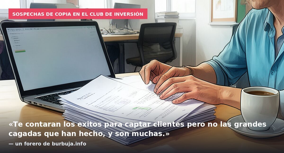 Sospechas de copia en el club de inversión: «Te contaran los exitos para captar clientes pero no las grandes cagadas que han hecho, y son muchas.» — un forero de burbuja.info