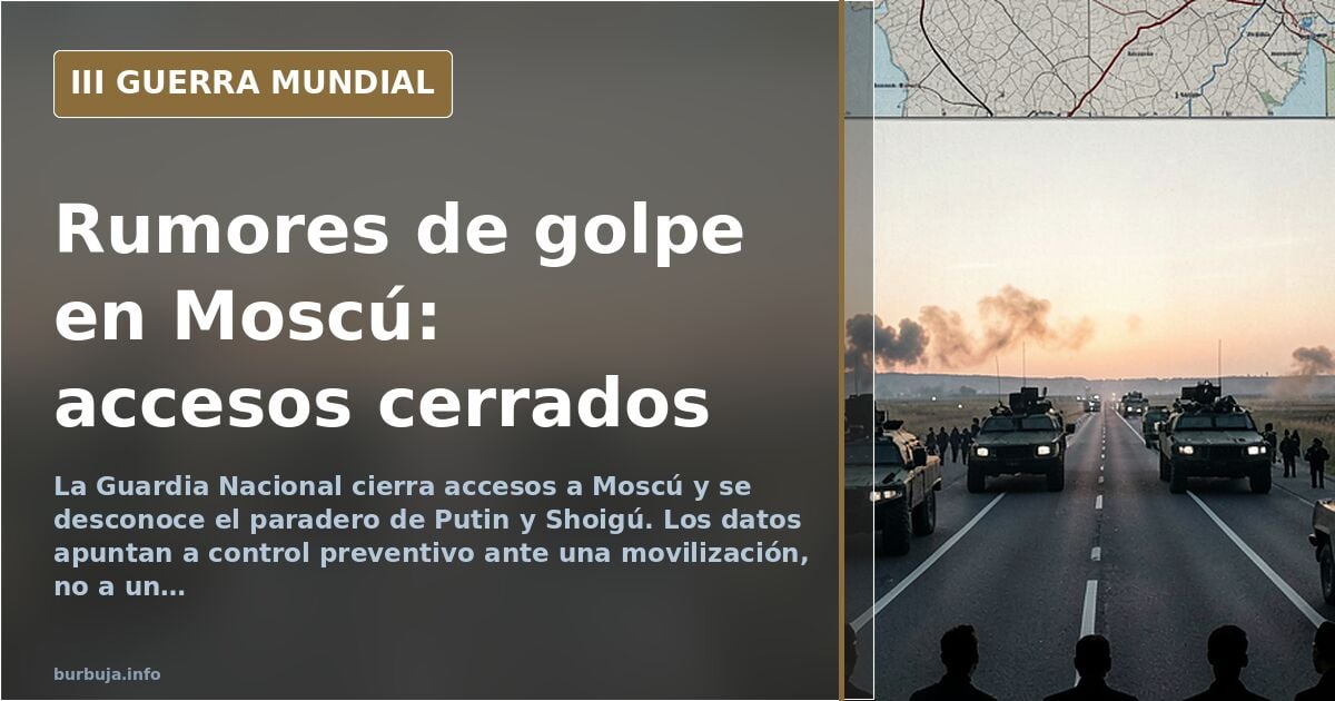 Moscú amanece con la Guardia Nacional cerrando el anillo y rumores de golpe