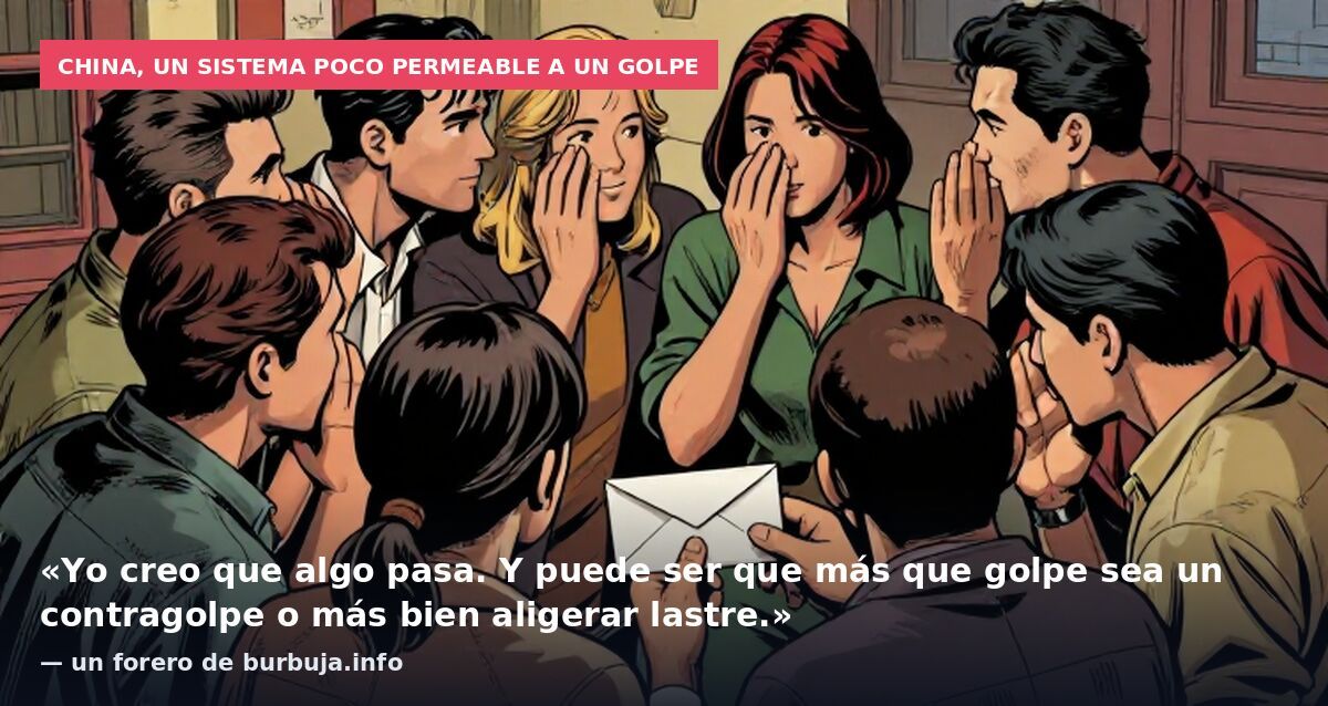 China, un sistema poco permeable a un golpe: «Yo creo que algo pasa. Y puede ser que más que golpe sea un contragolpe o más bien aligerar lastre.» — un forero de burbuja.info