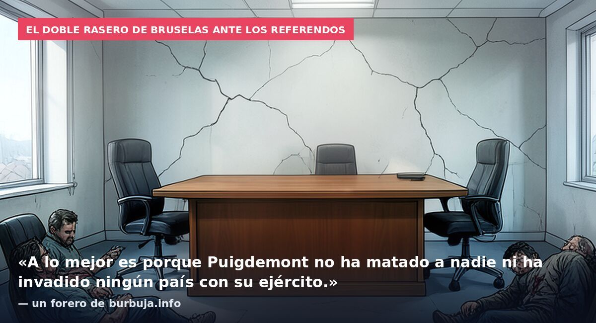 El doble rasero de Bruselas ante los referendos: «A lo mejor es porque Puigdemont no ha matado a nadie ni ha invadido ningún país con su ejército.» — un forero de burbuja.info