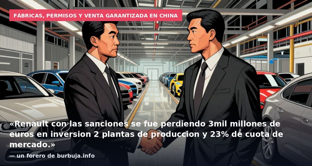 Fábricas, permisos y venta garantizada en China: «Renault con las sanciones se fue perdiendo 3mil millones de euros en inversion 2 plantas de produccion y 23% de cuota de mercado.» — un forero de burbuja.info