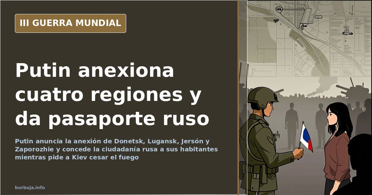Putin anexiona cuatro regiones y concede la ciudadanía rusa
