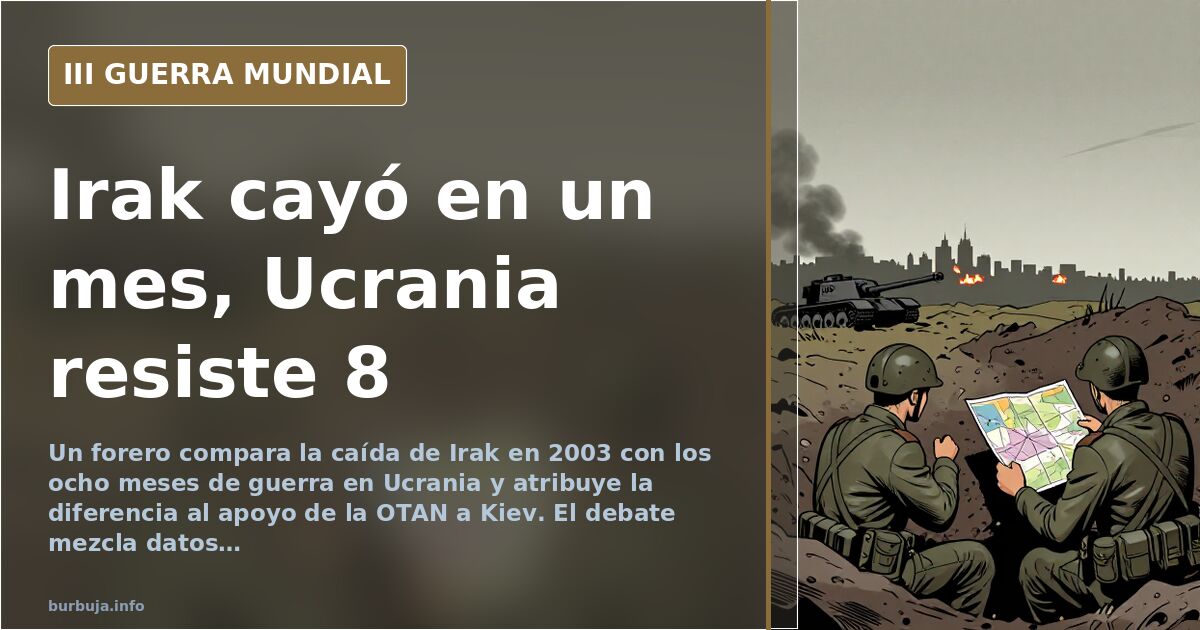 «Irak 2003 cayó en un mes; Ucrania resiste 8 meses de guerra»