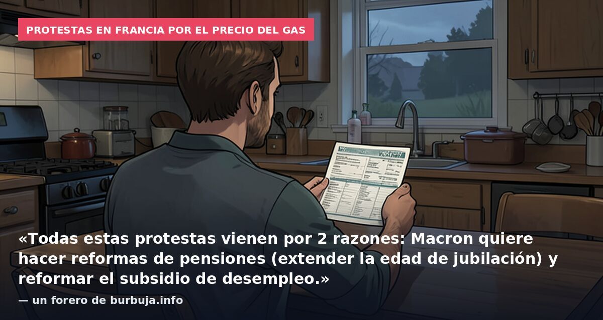 Protestas en Francia por el precio del gas: «Todas estas protestas vienen por 2 razones: Macron quiere hacer reformas de pensiones (extender la edad de jubilación) y reformar el subsidio de desempleo.» — un forero de burbuja.info