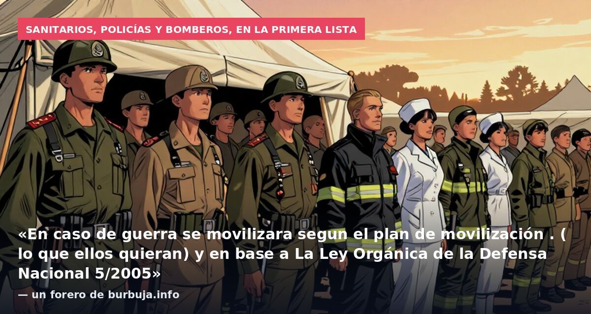 Sanitarios, policías y bomberos, en la primera lista: «En caso de guerra se movilizara segun el plan de movilización . ( lo que ellos quieran) y en base a La Ley Orgánica de la Defensa Nacional 5/2005» — un forero de burbuja.info