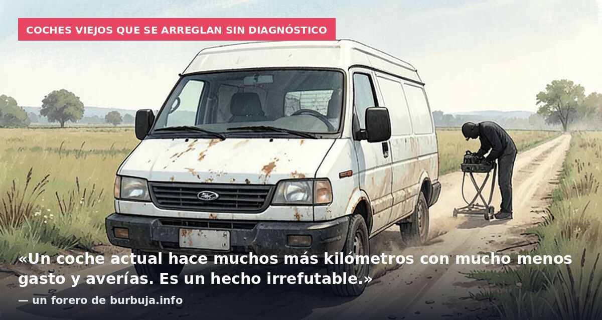 Coches viejos que se arreglan sin diagnóstico: «Un coche actual hace muchos más kilómetros con mucho menos gasto y averías. Es un hecho irrefutable.» — un forero de burbuja.info