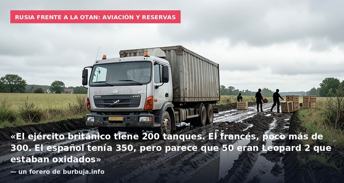 Rusia frente a la OTAN: aviación y reservas: «El ejército británico tiene 200 tanques. El francés, poco más de 300. El español tenía 350, pero parece que 50 eran Leopard 2 que estaban oxidados» — un forero de burbuja.info
