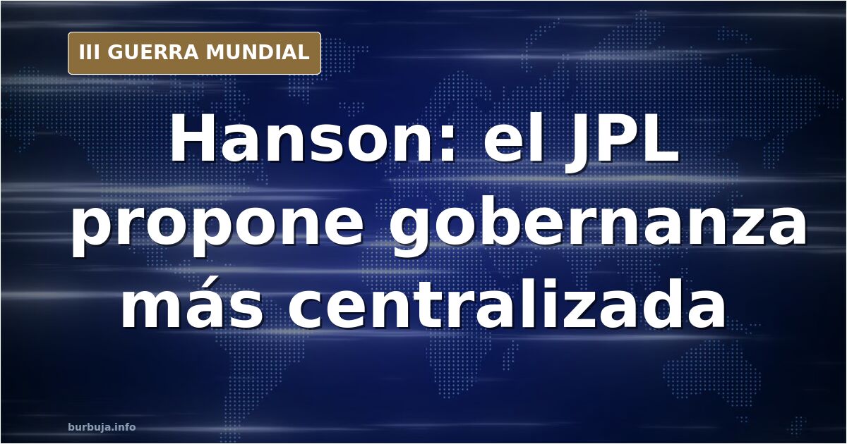 El JPL propone introspección y Hanson ve riesgo centralista
