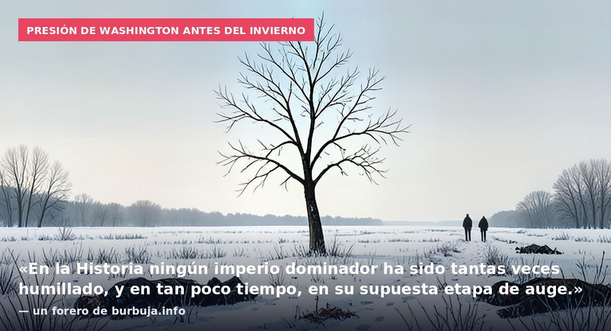 Presión de Washington antes del invierno: «En la Historia ningún imperio dominador ha sido tantas veces humillado, y en tan poco tiempo, en su supuesta etapa de auge.» — un forero de burbuja.info
