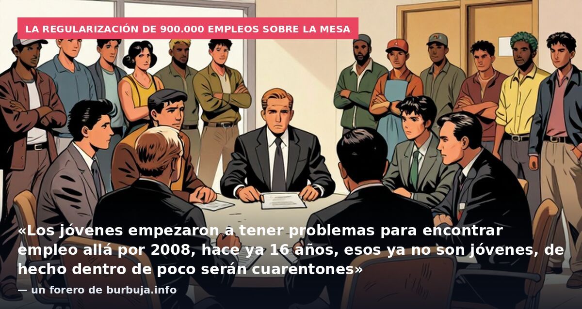 La regularización de 900.000 empleos sobre la mesa: «Los jóvenes empezaron a tener problemas para encontrar empleo allá por 2008, hace ya 16 años, esos ya no son jóvenes, de hecho dentro de poco serán cuarentones» — un forero de burbuja.info