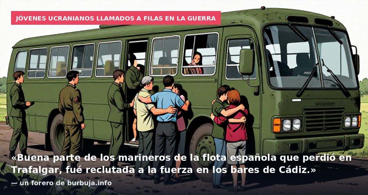 Jóvenes ucranianos llamados a filas en la guerra: «Buena parte de los marineros de la flota española que perdió en Trafalgar, fué reclutada a la fuerza en los bares de Cádiz.» — un forero de burbuja.info