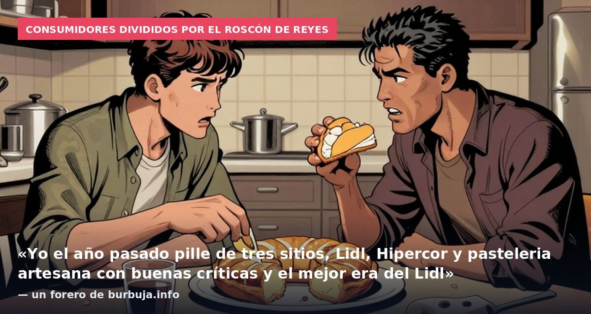 Consumidores divididos por el roscón de Reyes: «Yo el año pasado pille de tres sitios, Lidl, Hipercor y pasteleria artesana con buenas críticas y el mejor era del Lidl» — un forero de burbuja.info