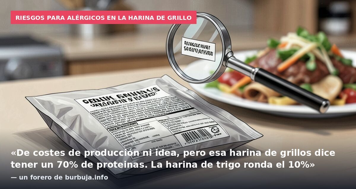 Riesgos para alérgicos en la harina de grillo: «De costes de producción ni idea, pero esa harina de grillos dice tener un 70% de proteinas. La harina de trigo ronda el 10%» — un forero de burbuja.info