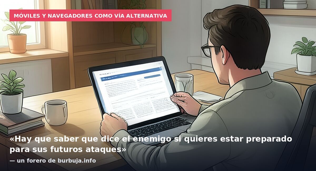 Móviles y navegadores como vía alternativa: «Hay que saber que dice el enemigo si quieres estar preparado para sus futuros ataques» — un forero de burbuja.info