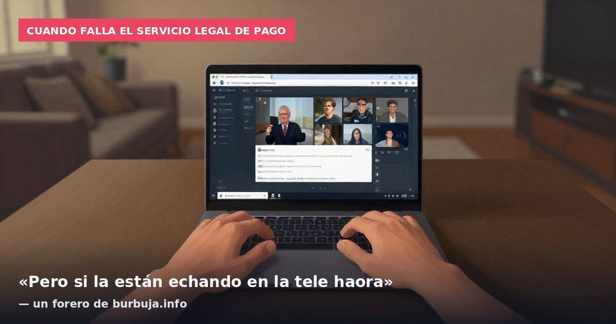 Cuando falla el servicio legal de pago: «Pero si la están echando en la tele haora» — un forero de burbuja.info