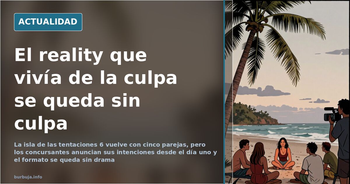 La isla de las tentaciones 6 pierde su motor dramático