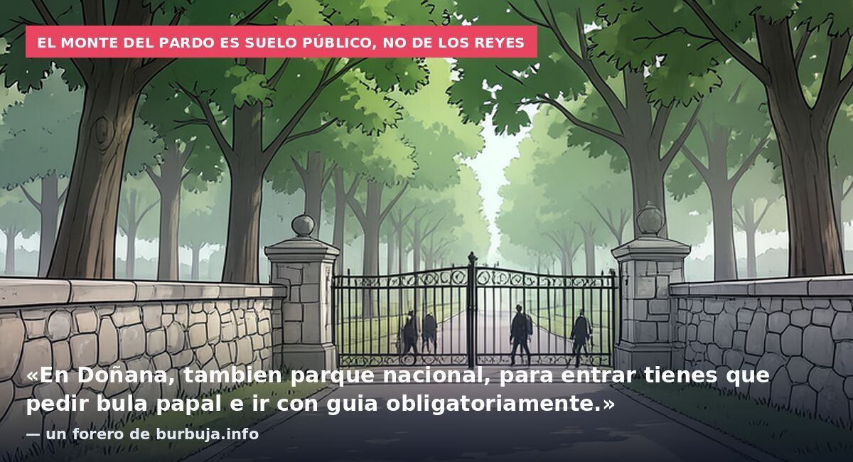 El Monte del Pardo es suelo público, no de los reyes: «En Doñana, tambien parque nacional, para entrar tienes que pedir bula papal e ir con guia obligatoriamente.» — un forero de burbuja.info