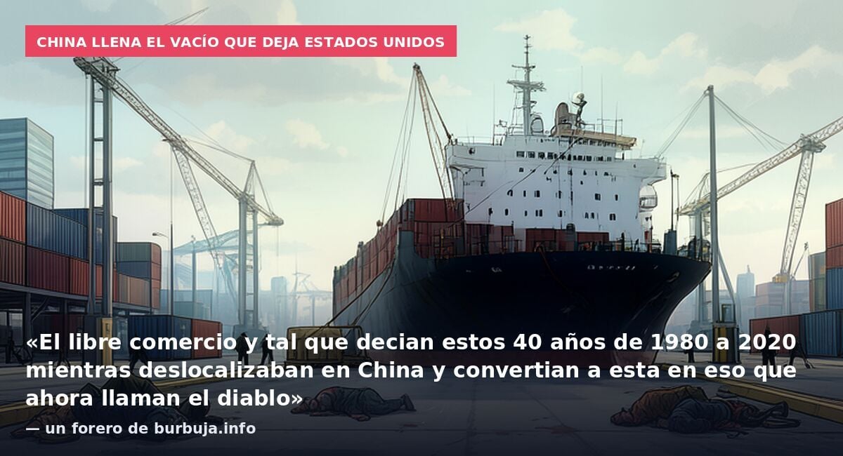 China llena el vacío que deja Estados Unidos: «El libre comercio y tal que decian estos 40 años de 1980 a 2020 mientras deslocalizaban en China y convertian a esta en eso que ahora llaman el diablo» — un forero de burbuja.info