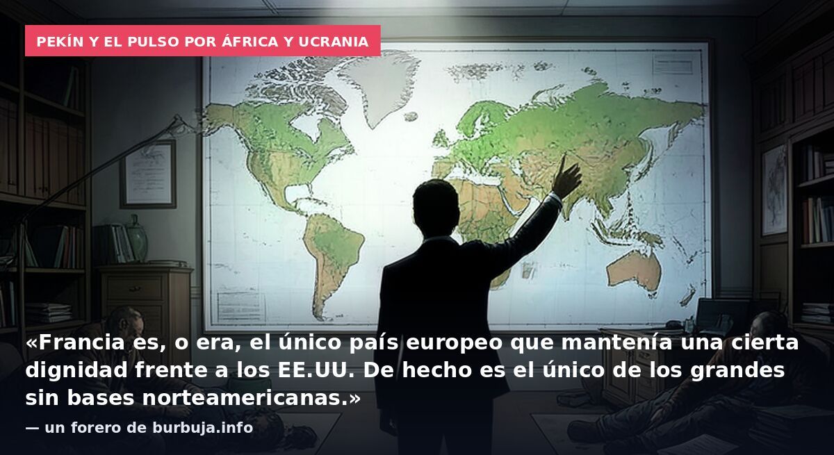 Pekín y el pulso por África y Ucrania: «Francia es, o era, el único país europeo que mantenía una cierta dignidad frente a los EE.UU. De hecho es el único de los grandes sin bases norteamericanas.» — un forero de burbuja.info