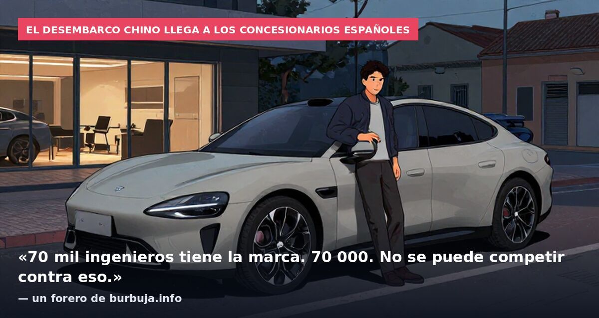 El desembarco chino llega a los concesionarios españoles: «70 mil ingenieros tiene la marca. 70 000. No se puede competir contra eso.» — un forero de burbuja.info