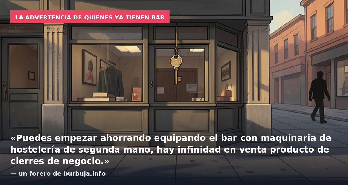 La advertencia de quienes ya tienen bar: «Puedes empezar ahorrando equipando el bar con maquinaria de hostelería de segunda mano, hay infinidad en venta producto de cierres de negocio.» — un forero de burbuja.info