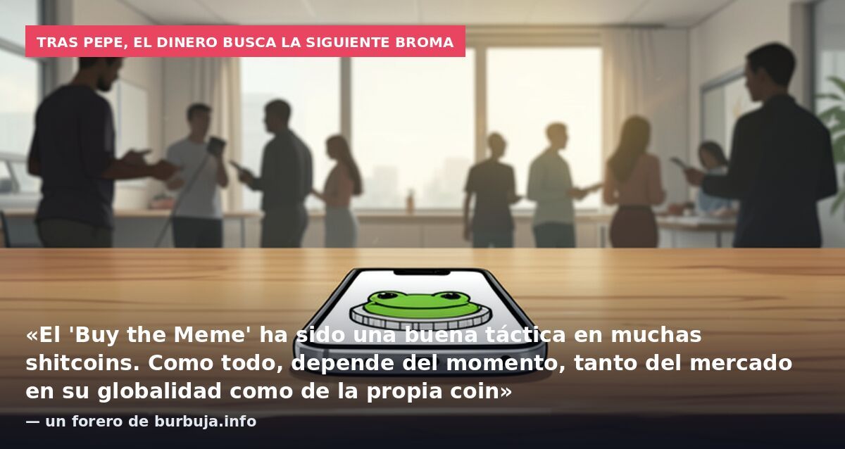 Tras PEPE, el dinero busca la siguiente broma: «El 'Buy the Meme' ha sido una buena táctica en muchas shitcoins. Como todo, depende del momento, tanto del mercado en su globalidad como de la propia coin» — un forero de burbuja.info