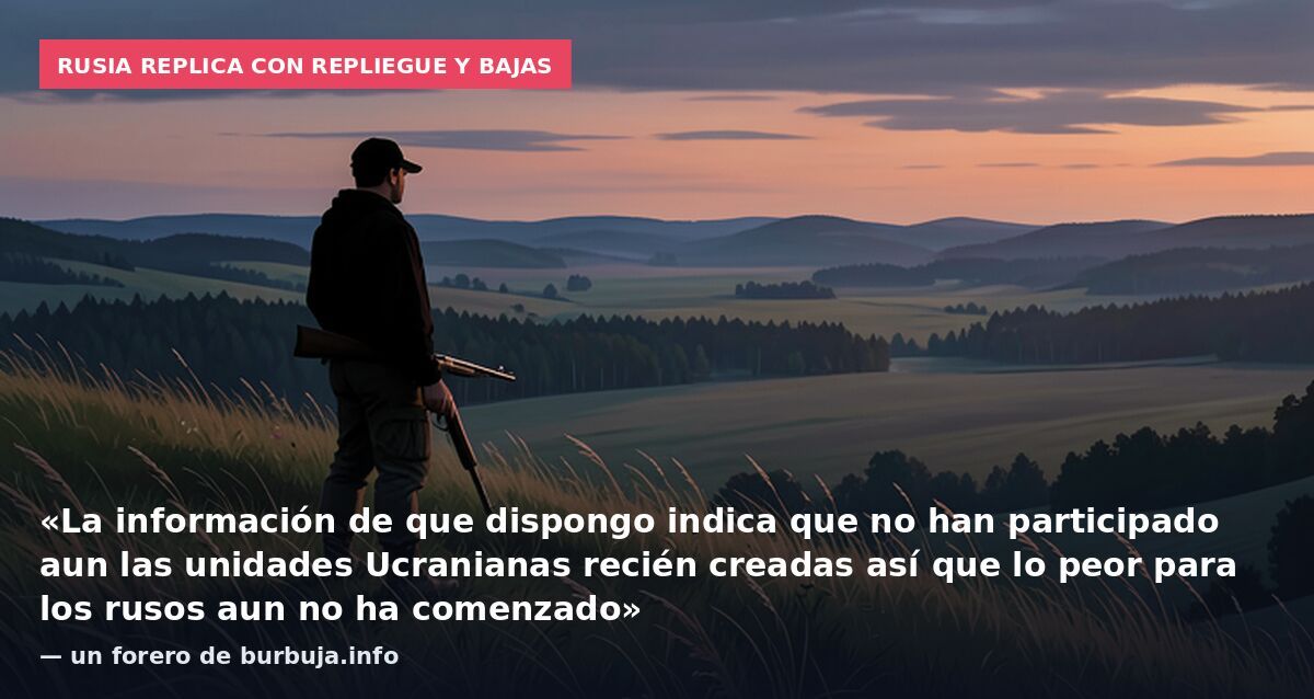 Rusia replica con repliegue y bajas: «La información de que dispongo indica que no han participado aun las unidades Ucranianas recién creadas así que lo peor para los rusos aun no ha comenzado» — un forero de burbuja.info