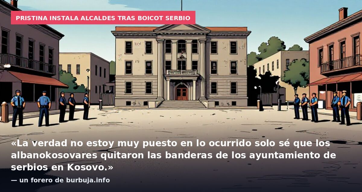 Pristina instala alcaldes tras boicot serbio: «La verdad no estoy muy puesto en lo ocurrido solo sé que los albanokosovares quitaron las banderas de los ayuntamiento de serbios en Kosovo.» — un forero de burbuja.info